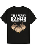 Men's T-Shirt Yes I Really Do Need All These Quails With Sunglasses Cartoon Quail