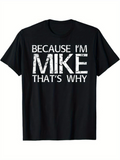 Men's T-Shirt Because Im Mike Thats Why Distressed White Lettering On Black T Shirt