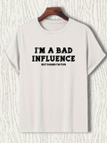 Men's T-Shirt Im A Bad Influence But Damn Im Fun Bold Black Letters On White Cotton Shirt