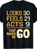 Men's T-Shirt Looks Thirty Feels Twenty One Acts Nine That Makes Me Sixty