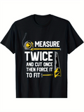 Men's T-Shirt Measure Twice And Cut Once Then Force It To Fit With Tools And Measuring Tape