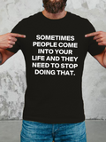 Men's T-Shirt Sometimes People Come Into Your Life They Need To Stop Doing That Text Statement Shirt