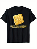 Men's T-Shirt I Dont Even Have Time To Cook My Ramen Crinkled Uncooked Instant Noodles On Black Shirt