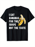 Men's T-Shirt I Eat Bananas For The Shape Not The Taste With Ripe Yellow Banana Graphic