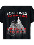 Men's T-Shirt Sometimes I Can Almost Hear Ten Pin Bowling Ball Laughing