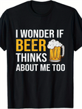 Men's T-Shirt I Wonder If Beer Thinks About Me Too With Foamy Glass Of Beer