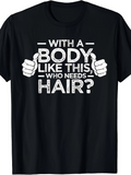 Men's T-Shirt With A Body Like This Who Needs Hair Graphic Thumbs Up T Shirt