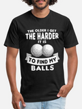 Men's T-Shirt The Older I Get The Harder It Is To Find My Balls Playful Golf Balls Design