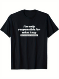 Men's T-Shirt Im Only Responsible For What I Say Not For What You Understand Text Print T Shirt