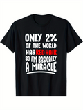 Men's T-Shirt Only Two Percent Of The World Has Red Hair So I Am Basically A Miracle Letter Print Black Shirt