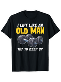 Men's T-Shirt I Lift Like An Old Man Dumbbells And Motivational Lettering T Shirt
