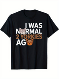 Men's T-Shirt I Was Normal Two Yorkies Ago Playful Puppy Faces Among Bold Letters