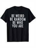 Men's T-Shirt Be Weird Be Random Be Who You Are Bold White Letters Emphasizing Self Expression T Shirt