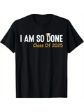 Men's T-Shirt I Am So Done Class Of 2025 Graduation Lettering With Yellow Cap Shirt
