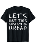 Men's T-Shirt Lets Get This Existential Dread Bold Brushstroke Text On Black Shirt