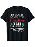 Men's T-Shirt Im Gonna Go Lay Under The Christmas Tree To Remind My Family That I Am A Gift Surrounded By Festive Holiday Trees