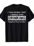 Men's T-Shirt I Told Myself That I Should Stop Drinking Funny Text Slogan Statement T Shirt