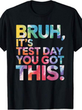 Men's T-Shirt Bruh Its Test Day You Got This Motivational Colorful Text Encouragement Lettering T Shirt