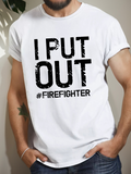 Men's T-Shirt I Put Out Firefighter Hashtag Statement With Bold Distressed Lettering Print
