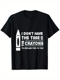 Men's T-Shirt I Dont Have The Time Or The Crayons To Explain This To You Bold White Text With Crayon Illustration Black T Shirt