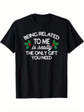 Men's T-Shirt Being Related To Me Is Really The Only Gift You Need Festive Holly Branches Centered On Black Shirt