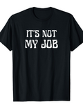 Men's T-Shirt Its Not My Job Bold White Letters On Classic Fit T Shirt
