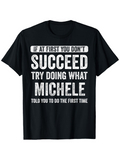 Men's T-Shirt If At First You Do Not Succeed Try Doing What Michele Told You The First Time Bold Motivational Quote Text