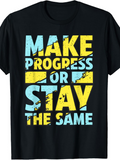 Men's T-Shirt Make Progress Or Stay The Same Motivational Block Letter Quote Shirt