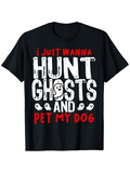 Men's T-Shirt I Just Wanna Hunt Ghosts And Pet My Dog Playful Ghosts With Large Bold Typography