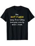 Men's T-Shirt One Hot Flash Away From Telling Everyone What I Think Statement T Shirt