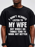 Men's T-Shirt I Dont Always Listen To My Wife But When I Do Things Tend To Work Out Better Bold Humorous Statement About Marriage