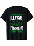 Men's T-Shirt If Nature Is Illegal Freedom Doesnt Exist Green Cannabis Leaves Statement