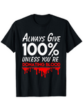 Men's T-Shirt Always Give 100 Percent Unless You Are Donating Blood Bold Statement Shirt