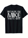 Men's T-Shirt Because I Am Mike Thats Why Bold Distressed Letter Style Statement T Shirt