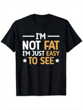 Men's T-Shirt Im Not Fat Im Just Easy To See Bold Comic Style Lettering Statement Tee Shirt