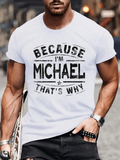 Men's T-Shirt Because I Am Michael Thats Why Bold Typography Statement White Shirt