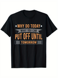 Men's T-Shirt Why Do Today What You Can Put Off Until Tomorrow Minimalist Lettering Style Motivation Statement