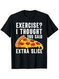 Men's T-Shirt Exercise I Thought You Said Extra Slice With Gooey Melting Cheese Pepperoni Pizza Slice