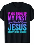 Men's T-Shirt If You Bring Up My Past Jesus Dropped The Charge Motivational Inspirational Christian T Shirt