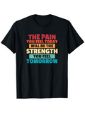 Men's T-Shirt The Pain You Feel Today Will Be The Strength You Feel Tomorrow Motivational Slogan Design Centered On Shirt
