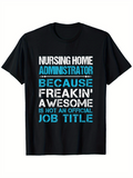 Men's T-Shirt Nursing Home Administrator Because Freakin Awesome Is Not An Official Job Title Bold Typography Statement