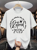 Men's T-Shirt Retired 2025 I Worked My Whole Life For This Shirt With Hand Drawn Hearts Typography