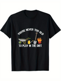 Men's T-Shirt Youre Never Too Old To Play In The Dirt Cartoon Gardening Tools With Vibrant Illustrations On Black T Shirt