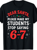 Men's T-Shirt Dear Santa Please Make My Students Stop Saying 6 7 Playful Holiday School Shirt