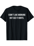Men's T-Shirt I Dont Like Working Out Cuz It Hurts Athletic Statement Bold White Text Shirt