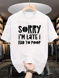 Men's T-Shirt Sorry I Am Late I Had To Poop Bold Statement Typography Tee