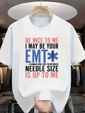 Men's T-Shirt Be Nice To Me EMT One Day Remember Needle Size Emergency Medical Technician