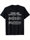 Men's T-Shirt These Are Difficult Times Musical Notes Sheet With Playful Typography