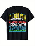 Men's T-Shirt If I Got Paid For Dealing With Stupid People At Work Black T Shirt