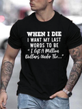Men's T-Shirt When I Die I Want My Last Words To Be I Left A Million Dollars Under The T Shirt